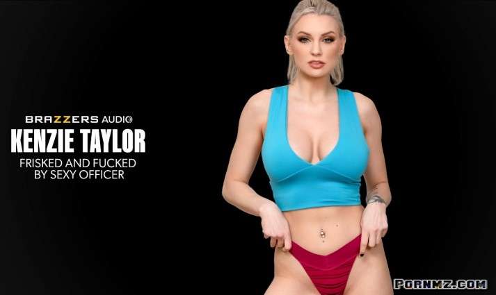 Brazzers Kenzie Taylor Frisked And Fucked By Sexy Officer Pornmz