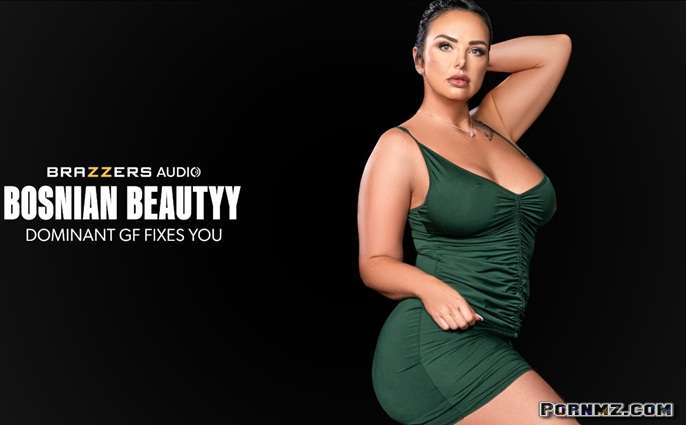 Brazzers Bosnian Beautyy Dominant GF Fixes You Pornmz